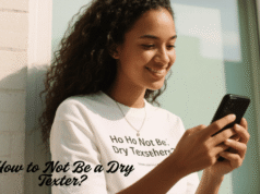 How to Not Be a Dry Texter? Engaging, Fun, and Thoughtful Messaging to Keep Every Conversation Alive and Meaningful How to Not Be a Dry Texter?